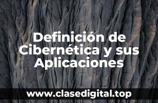 Definición de Cibernética y sus Aplicaciones