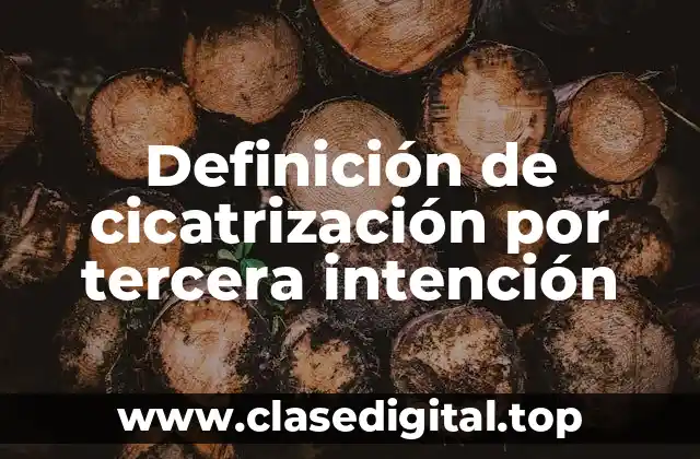 Definición de cicatrización por tercera intención