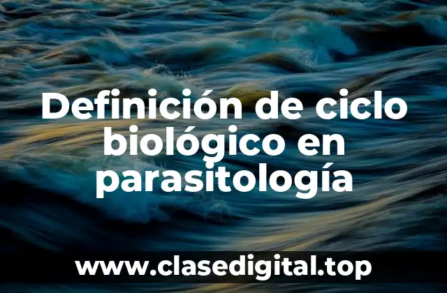 Definición de ciclo biológico en parasitología