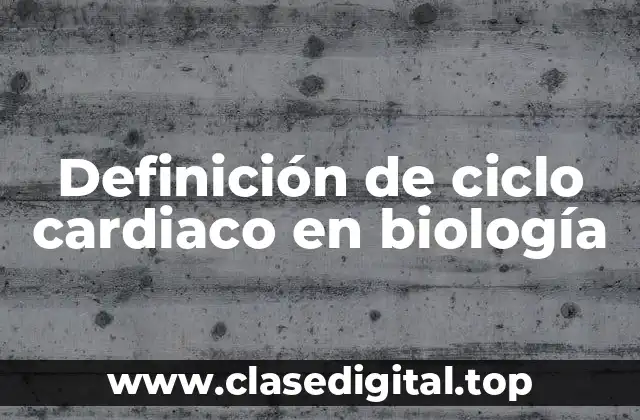 Definición de ciclo cardiaco en biología