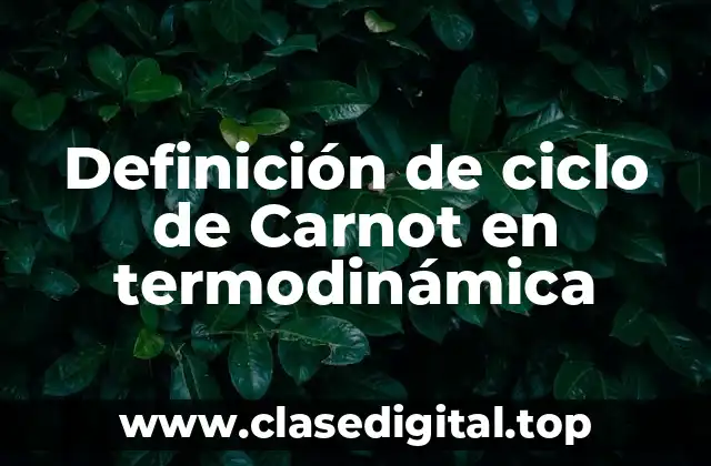 Definición de ciclo de Carnot en termodinámica