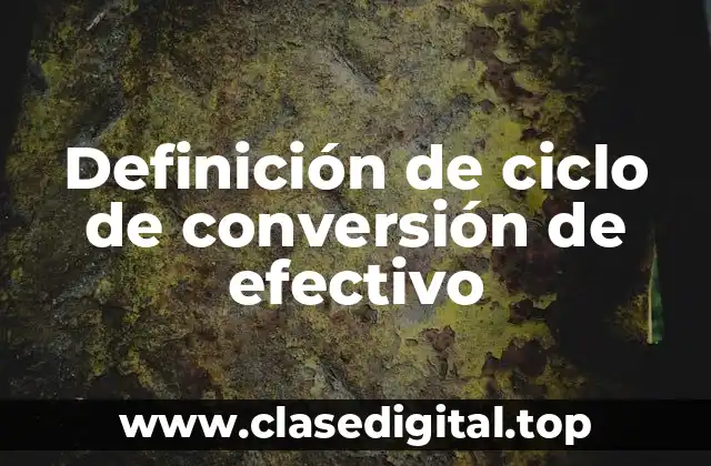 Definición de ciclo de conversión de efectivo
