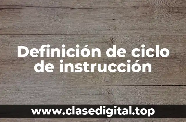 Definición de ciclo de instrucción