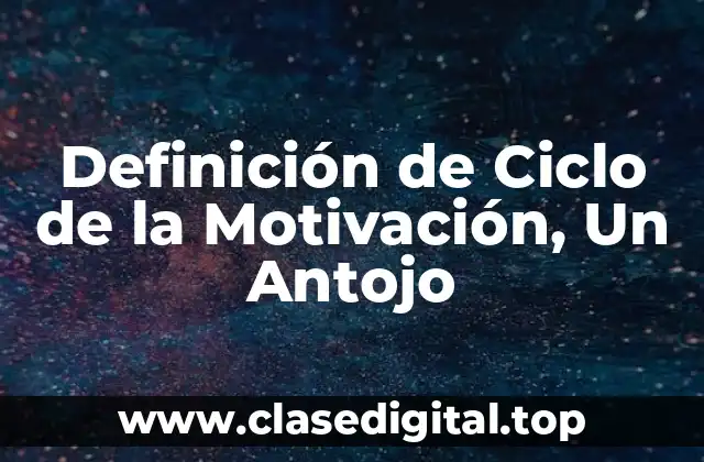 Definición de Ciclo de la Motivación, Un Antojo