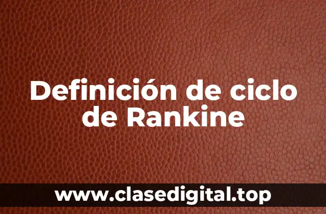 Definición de ciclo de Rankine