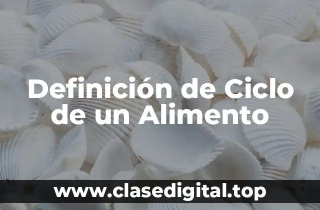 Definición de Ciclo de un Alimento