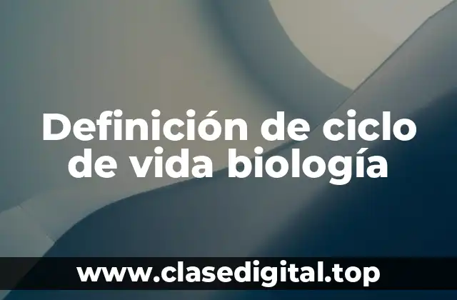 Definición de ciclo de vida biología