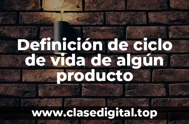 Ejemplos de ciclo de vida de algún producto