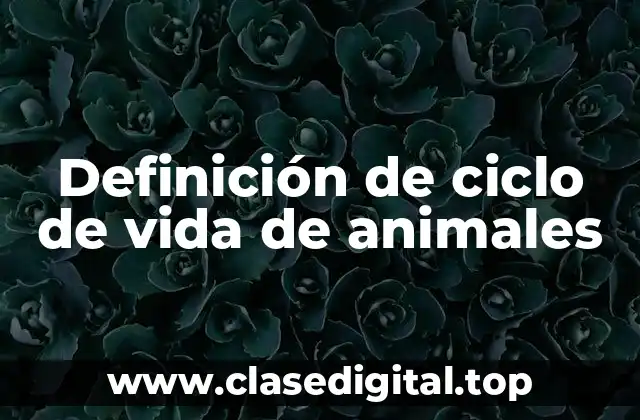 Definición de ciclo de vida de animales