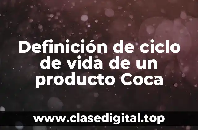 Definición de ciclo de vida de un producto Coca