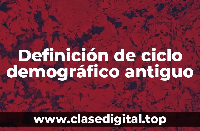 Definición de ciclo demográfico antiguo