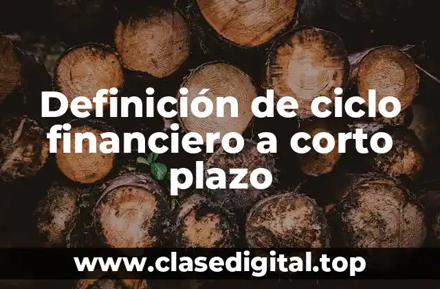 Definición técnica de ciclo financiero a corto plazo