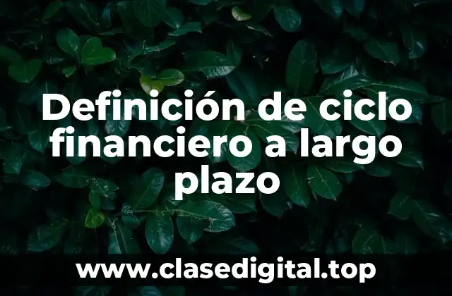 Definición de ciclo financiero a largo plazo