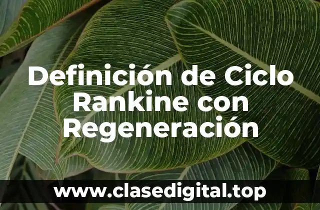 Definición de Ciclo Rankine con Regeneración