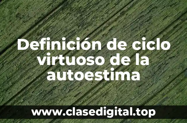 Ejemplos de ciclo virtuoso de la autoestima