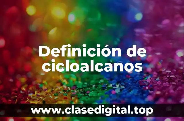 Definición de cicloalcanos