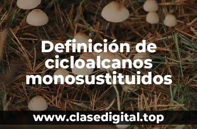 Definición de cicloalcanos monosustituidos
