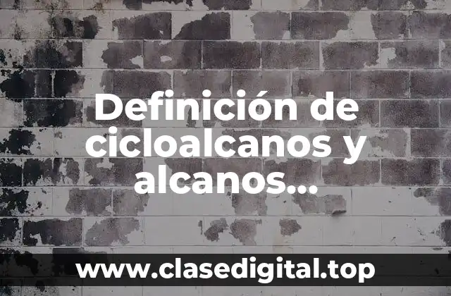 Definición de cicloalcanos y alcanos nomenclatura