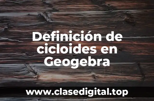 Ejemplos de cicloides en Geogebra