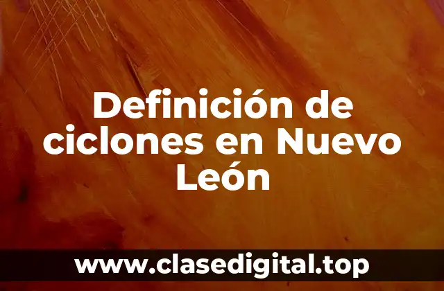 Definición de ciclones en Nuevo León