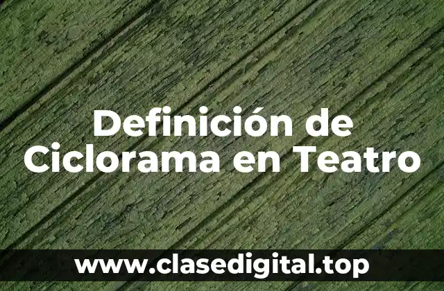 Definición de Ciclorama en Teatro