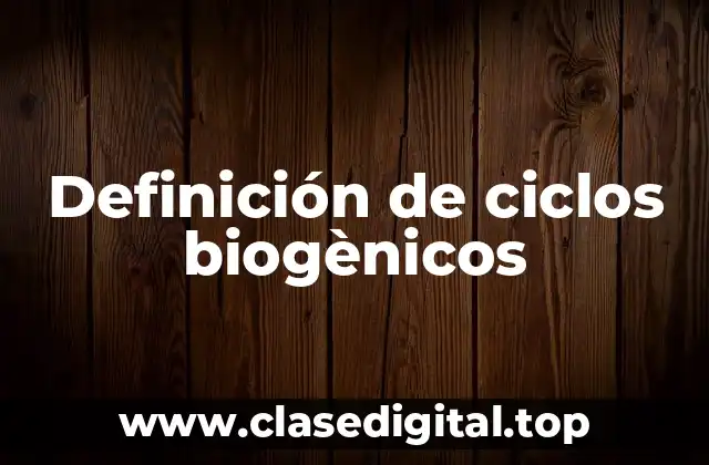 Definición de ciclos biogènicos