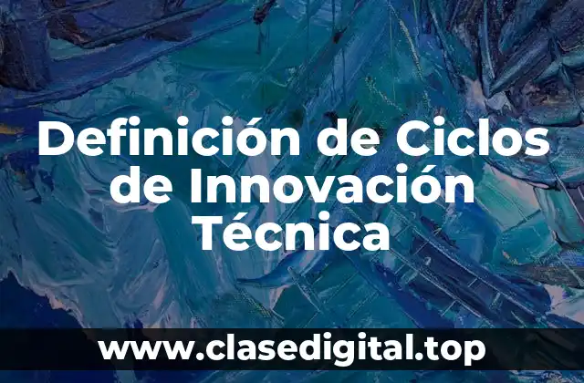 Definición de Ciclos de Innovación Técnica