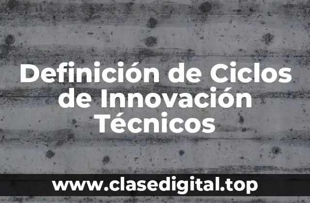 Definición Técnica de Ciclo de Innovación Técnico