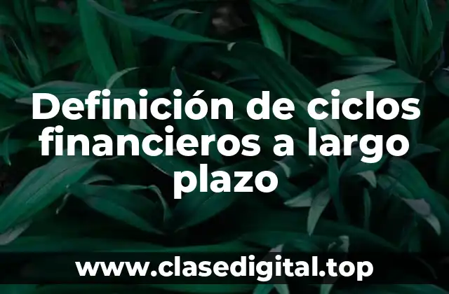Definición de ciclos financieros a largo plazo