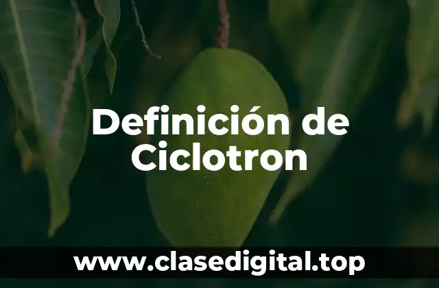 Definición de Ciclotron