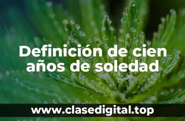 Definición de cien años de soledad