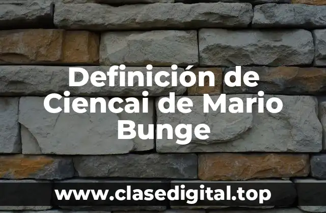 Definición de Ciencai de Mario Bunge