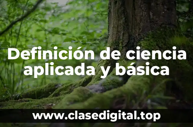 Definición de ciencia aplicada y básica