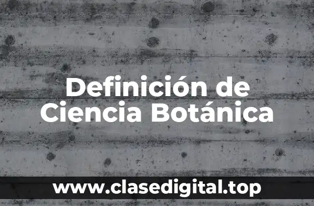 Definición de Ciencia Botánica