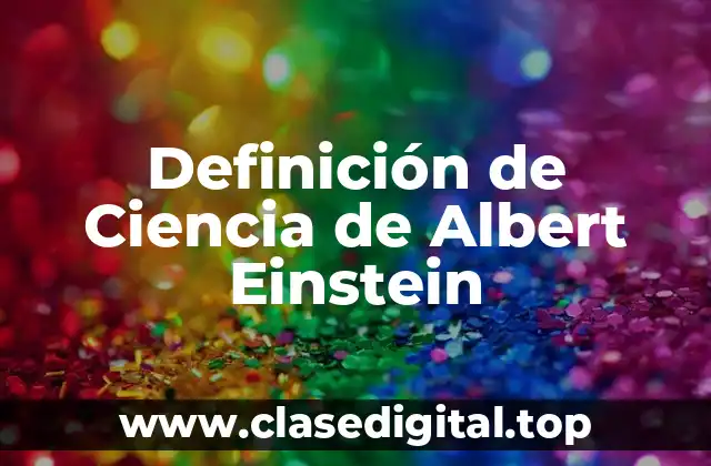 Definición de Ciencia de Albert Einstein