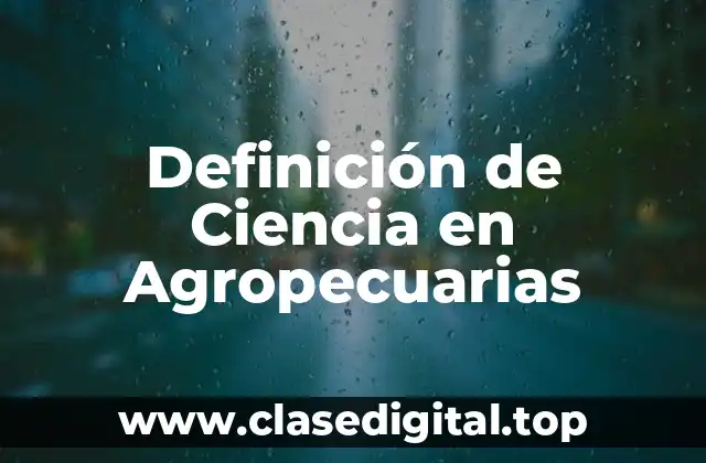 Definición de Ciencia en Agropecuarias