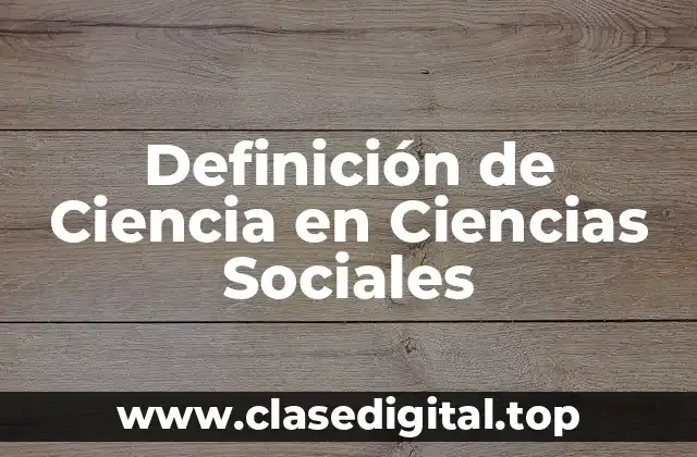 Definición de Ciencia en Ciencias Sociales