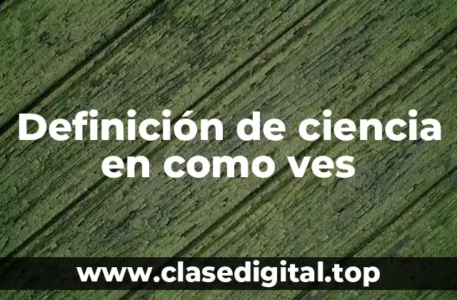 Definición de ciencia en como ves