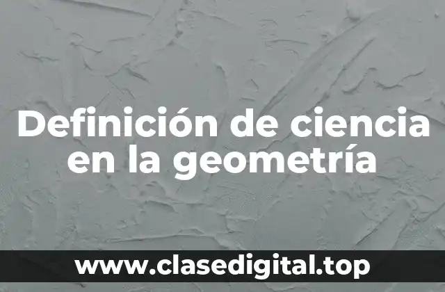 Definición de ciencia en la geometría