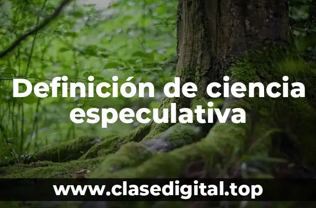 Definición de ciencia especulativa