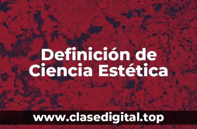 Definición de Ciencia Estética