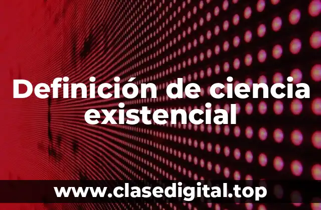 Definición de ciencia existencial
