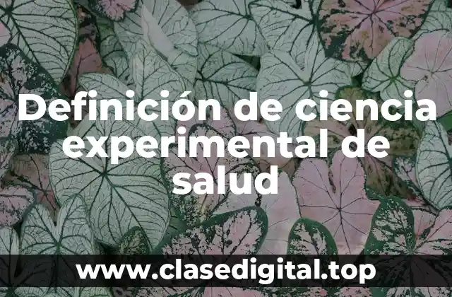 Ejemplos de ciencia experimental de salud
