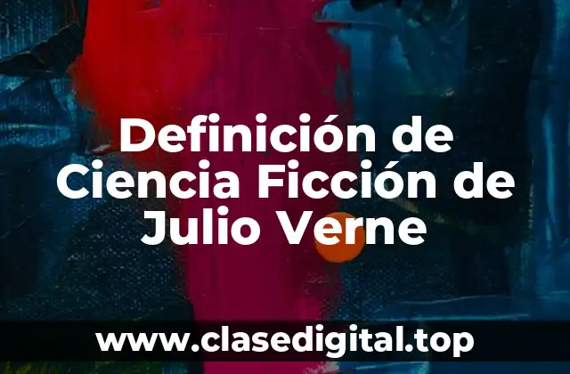 Definición de Ciencia Ficción de Julio Verne