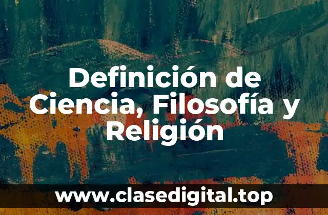 Definición de Ciencia, Filosofía y Religión