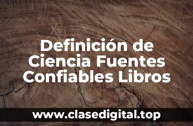 Definición de Ciencia Fuentes Confiables Libros