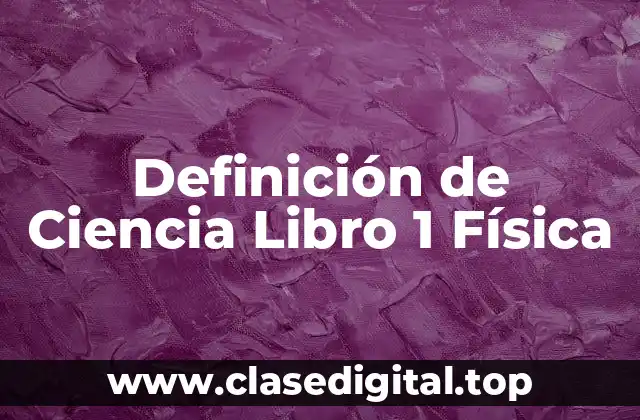 Definición de Ciencia Libro 1 Física