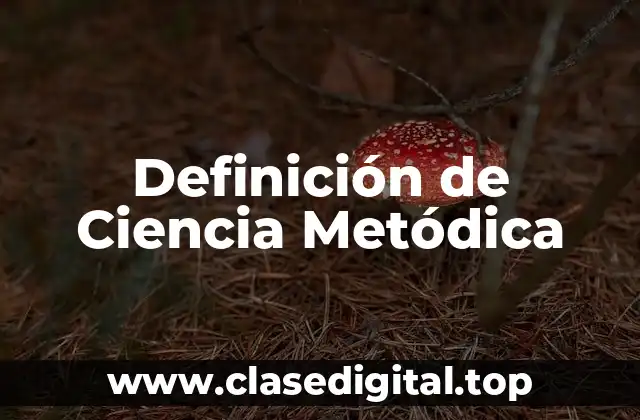 Definición de Ciencia Metódica