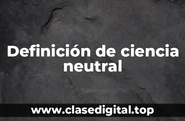 Definición de ciencia neutral