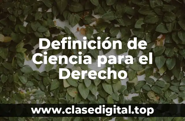 Definición de Ciencia para el Derecho